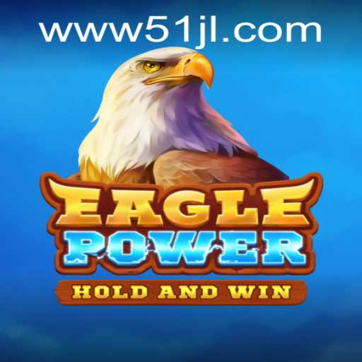 EaglePower: An Exciting New Game with 51JL VIP Features